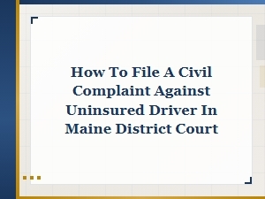 How to Sue an Uninsured Driver in Maine District Court
