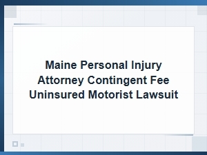 Contingent Fees for Maine Uninsured Motorist Lawsuits