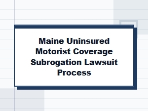 The Maine Uninsured Motorist Subrogation Lawsuit Process