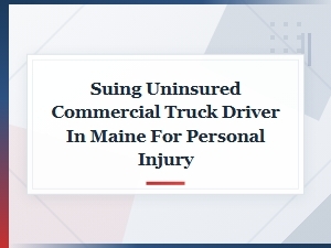 Suing an Uninsured Commercial Truck Driver in Maine