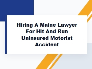 Hiring a Maine Lawyer for an Uninsured Hit and Run