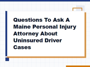 Questions to Ask a Maine Attorney About Uninsured Drivers
