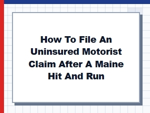How to File a Maine Hit and Run Uninsured Motorist Claim