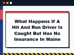 What If a Maine Hit-and-Run Driver Is Caught Uninsured?