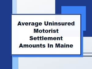 Average Uninsured Motorist Settlement Amounts in Maine