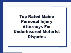 Top Rated Maine Lawyers for Underinsured Motorist Disputes