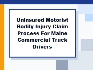 Um Bodily Injury Claim Process for Maine Truck Drivers